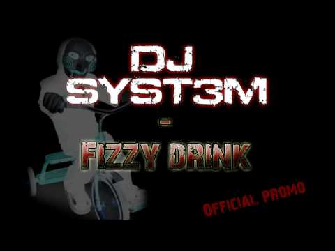 DJ SYST3M - Fizzy drink OFFICIAL promo