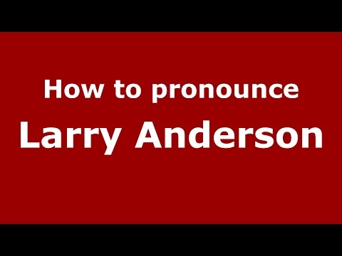 How to pronounce Larry Anderson (American English/US)  - PronounceNames.com