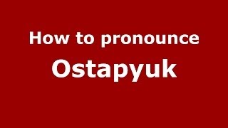 How to pronounce Ostapyuk