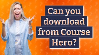 Can you download from Course Hero?