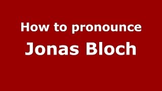 How to pronounce Jonas Bloch