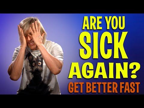 Are you sick again?  DO THIS...