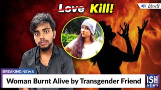Woman Burnt Alive by Transgender Friend