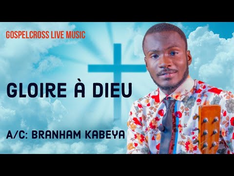 GLOIRE À DIEU | BRANHAM KABEYA [ GOSPELCROSS LIVE MUSIC ]