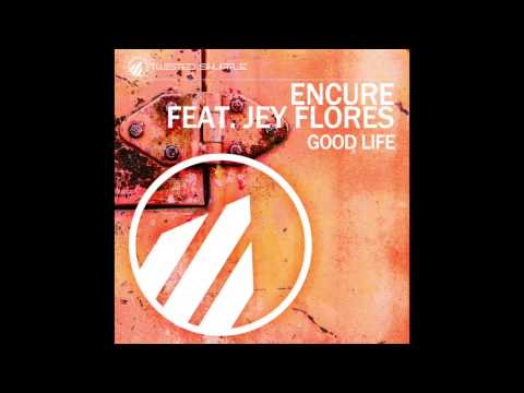 Encure feat Jey Flores  Good Life  (Radio Edit)