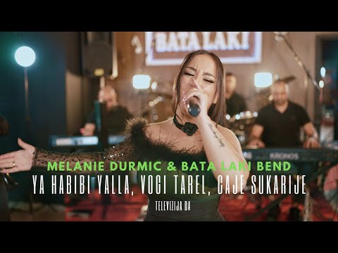MELANIE DURMIC X BATA LAKI BEND - YA HABIBI YALLA, VOGI TAREL, CAJE SUKARIJE (MIX)
