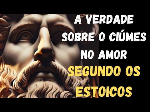 O que os Estoicos Ensinaram Sobre Ciúmes no Amor/ESTOICISMO/Autoconhecimento/Autoajuda