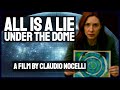 ALL IS A LIE UNDER THE DOME MOVIE