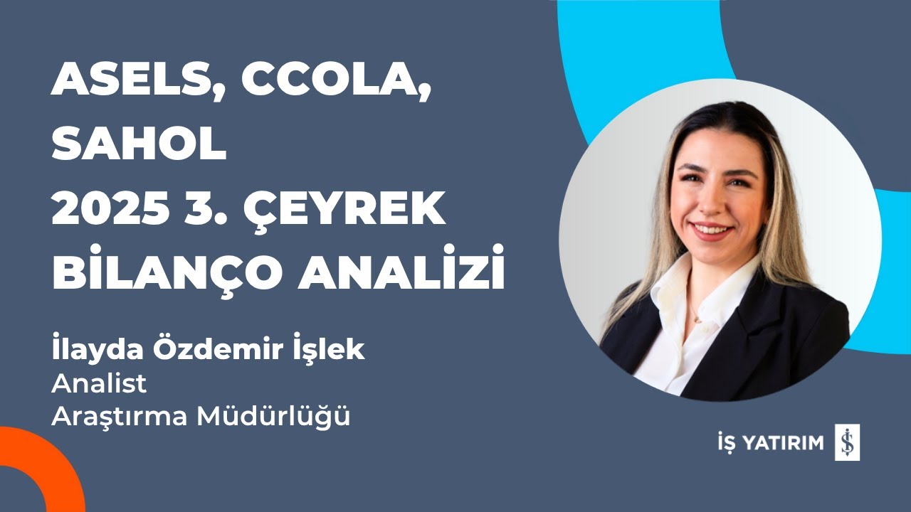 ASELS, CCOLA ve SAHOL 2025 3. ÇEYREK BİLANÇO ANALİZİ - İLAYDA ÖZDEMİR İŞLEK