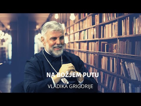 Na Božjem putu - vladika Grigorije