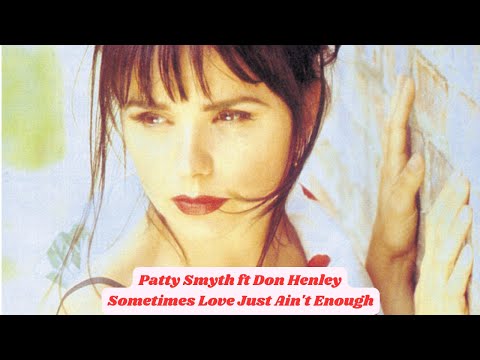 Patty Smyth ft Don Henley -  Sometimes Love Just Ain't Enough