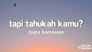 Download lagu Dygta, Kamasean - Tapi Tahukah Kamu? (Lirik Lagu) mp3