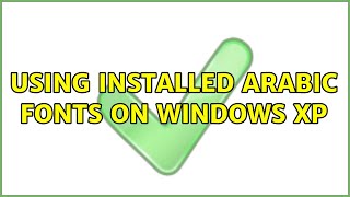 Using installed arabic fonts on Windows XP