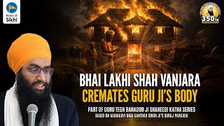 Bhai Lakhi Shah Vanjara cremates Guru Ji’s body | Sri Gurpartap Suraj Granth Katha – Ep33