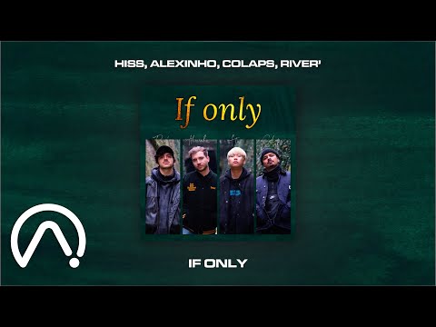 Hiss, Alexinho, Colaps, River' - If only (Official Audio)