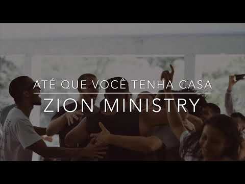 Até Que Você Tenha Casa - Zion Ministry