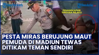 Pesta Miras Berujung Maut! Pemuda di Madiun Tewas Diduga Ditikam Teman Sendiri