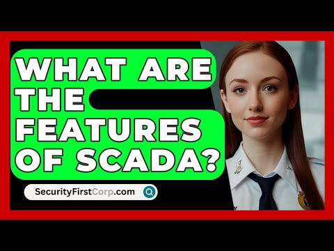 What Are The Features Of SCADA? - SecurityFirstCorp.com