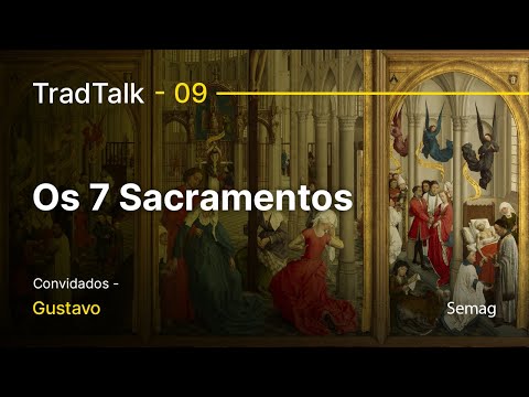 TradTalk Podcast #009 - Os 7 Sacramentos