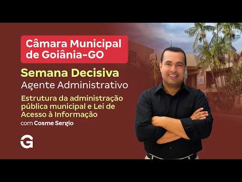 Concurso Câmara de Goiânia | Semana Decisiva: Estrutura da Administração e LAI