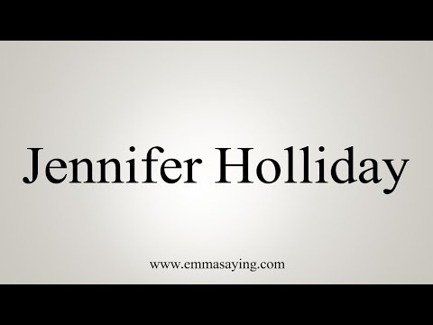 How to Pronounce Jennifer Holliday