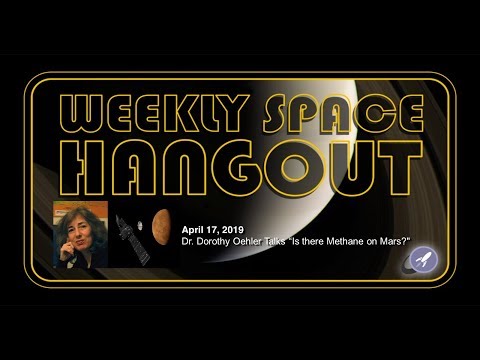 Weekly Space Hangout: Apr 17, 2019 - Dr. Dorothy Oehler Talks "Is there Methane on Mars?"