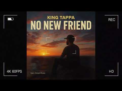 King Tappa "No New Friend" (Official Audio 2025)