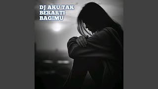 Download lagu DJ AKU TAK BERARTI BAGIMU mp3 Download lagu DJ AKU TAK BERARTI BAGIMU mp3