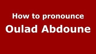How to pronounce Oulad Abdoune