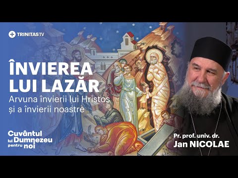 Învierea lui Lazăr. Arvuna învierii lui Hristos și a învierii noastre