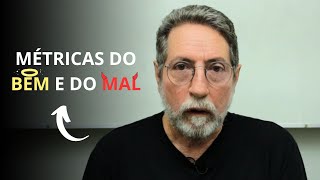 Métricas do bem e do mal | Professor Gilson Volpato