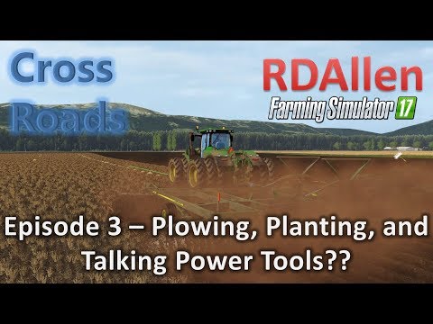 Farming Simulator 17 MP Cross Roads E3 - Plowing, Planting, and Power Tools??