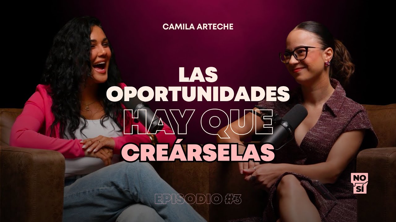 EP 3 | Las oportunidades hay que creárselas (Camila Arteche)