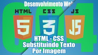 04 - SUBSTITUIR TEXTO POR IMAGEM - HTML5 CSS