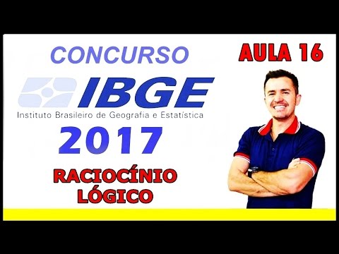 CONCURSO IBGE 2017 - RACIOCÍNIO LÓGICO - AULA 16 (COMPLETO)
