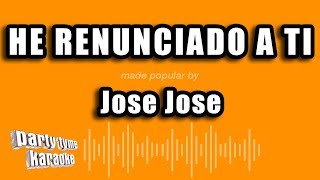 Jose Jose - He Renunciado A Ti (Versión Karaoke)
