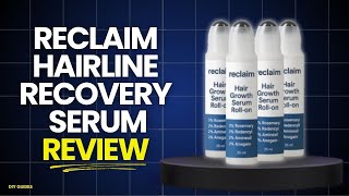 Reclaim Hairline Recovery Serum Review: Legit Or Scam? Regrow Hair Fast!