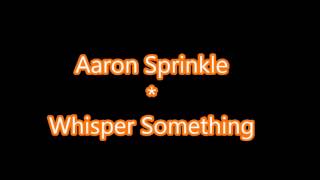 Whisper Something | Aaron Sprinkle