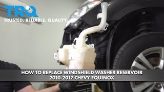 How To Replace Windshield Washer Reservoir 2010-2017 Chevy Equinox
