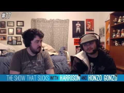 The Show That Sucks #77 When's Third Strike - With Harrison and Honzo Gonzo