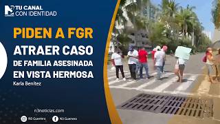 Piden a FGR atraer caso de familia asesinada en Vista Hermosa