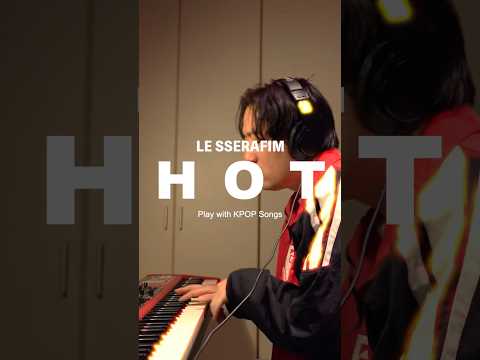 LE SSERAFIM HOT Piano Cover by Jackass Club Delights Fans