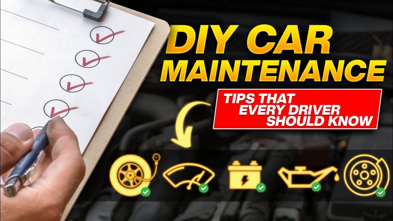 Tips That Every Driver Should Know DIY CAR MAINTENANCE