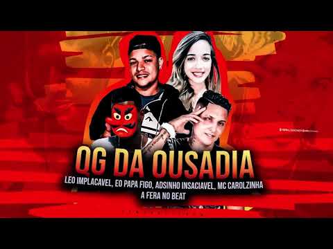 LÉO IMPLACAVÉL EO PAPAFIGO MC CAROLZINHO E ADSINHO INSACIÁVEL - QG DA OUSADIA