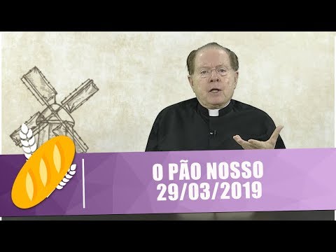 O Pão Nosso - 29/03/19