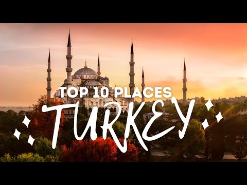 Top 10 Places to Visit in Turkey