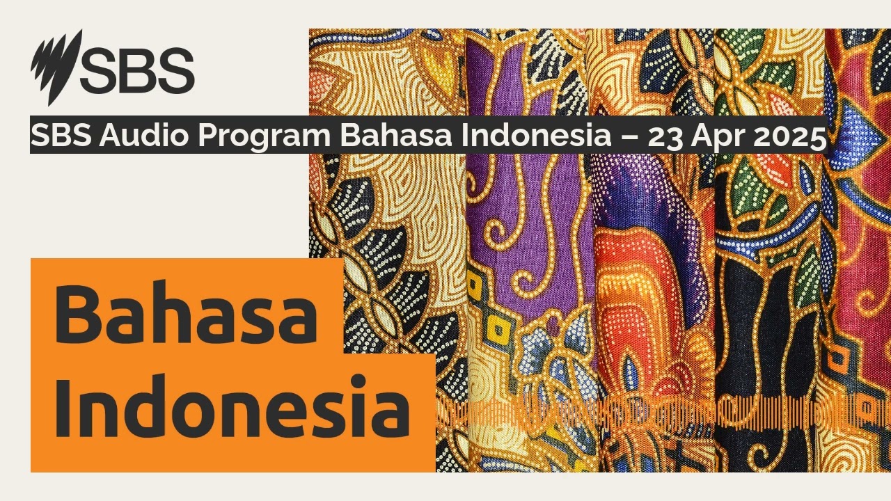 SBS Audio Program Bahasa Indonesia – 23 Apr 2025 | SBS Indonesian - SBS Bahasa Indonesia