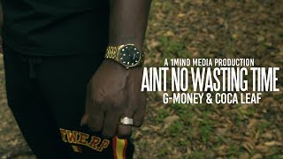 Coca Leaf & GMoney - Aint No Waisting Time (Shot by @1MindMedia)