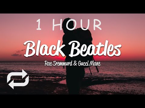[1 HOUR 🕐 ] Rae Sremmurd - Black Beatles (Lyrics) ft Gucci Mane