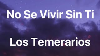 No Se Vivir Sin Ti - Los Temerarios - Letra
